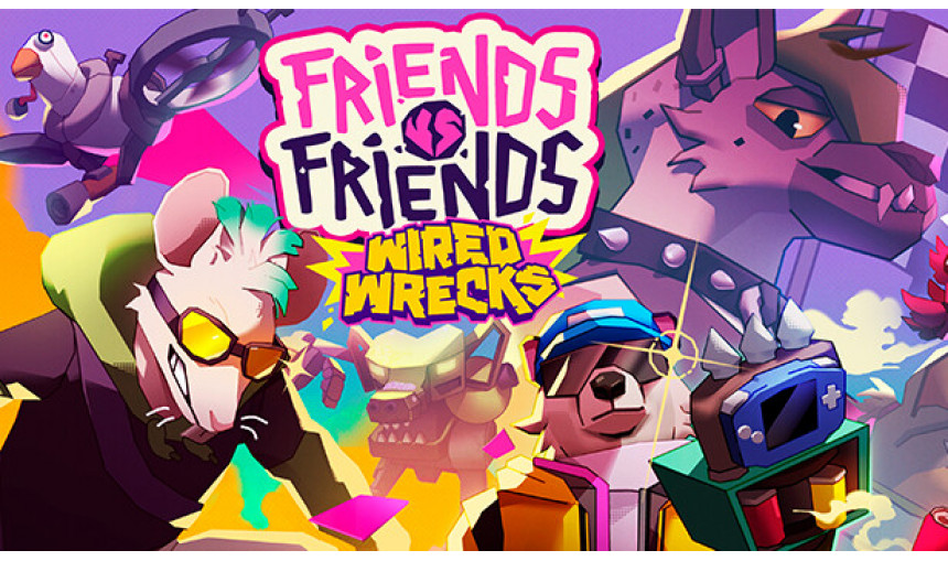 Friends vs Friends: Wired Wrecks Friends vs Friends: Wired Wrecks