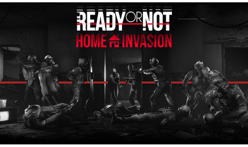 Ready or Not: Home Invasion Ready or Not: Home Invasion
