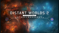 Distant Worlds 2: Factions - Atuuk and Wekkarus